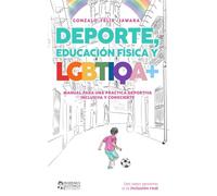 DEPORTE, EDUCACIÓN FÍSICA y LGBTIQ Manual para una práctica deportiva inclusiva y consciente