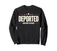 Deported And Now I'm Back Funny Mexican Immigrant Design Sweatshirt
