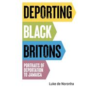 Deporting Black Britons: Portraits of Deportation to Jamaica (Manchester University Press)
