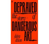 Depraved : The Story of Dangerous Art
