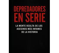DEPREDADORES EN SERIE: ASESINOS SERIALES