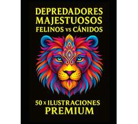 Depredadores Majestuosos - Felinos vs Cánidos: 50 ilustraciones premium de mandalas de animales para colorear | Relajación y creatividad para adultos ... tus obras | gran formato | 102 páginas