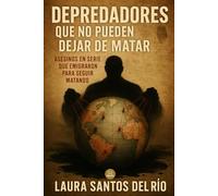 Depredadores que no pueden dejar de matar: Asesinos en serie que emigraron para seguir matando (Mentes oscuras y True Crime)