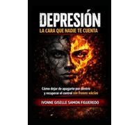 DEPRESIÓN: La Cara que Nadie Te Cuenta: Cómo dejar de apagarte por dentro y recuperar el control sin frases vacías (EMOCIONES)