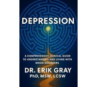 Depression: A Comprehensive Clinical Guide to Understanding and Living with Mood Disorders