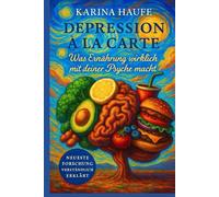 Depression à la carte: Was Ernährung wirklich mit deiner Psyche macht.