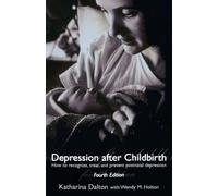 Depression After Childbirth: How to Recognise, Treat, and Prevent Postnatal Depression: How to Recognize, Treat, and Prevent Postnatal Depression