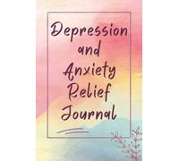 Depression and Anxiety Relief Journal: Daily Use To Help Eliminate Stress With Mood Tracker