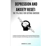 Depression and Anxiety Reset: The 1% Rule for Getting Unstuck: A Quick, Practical Guide to Overcoming Mental Freeze, Anxiety Paralysis, Overthinking, and Loss of Motivation