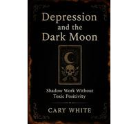 Depression and the Dark Moon: Shadow Work Without Toxic Positivity (MENTAL HEALTH + WITCHCRAFT)