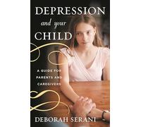 Depression and Your Child: A Guide for Parents and Caregivers