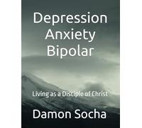 Depression - Anxiety - Bipolar: Living as a Disciple of Christ