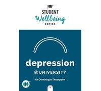 Depression at University (Student Wellbeing Series)