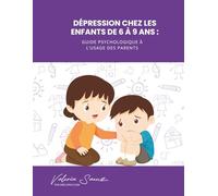 Dépression chez les enfants de 6 à 9 ans : Guide psychologique à l’usage des parents