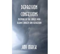 DEPRESSION CONFESSIONS: MEMOIRS OF THE ENDLESS WAR AGAINST ANXIETY AND DEPRESSION