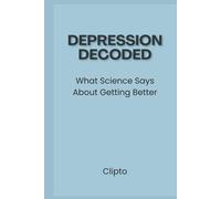 Depression Decoded: What Science Says About Getting Better