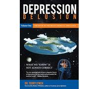 DEPRESSION DELUSION, Volume One: The Myth of the Brain Chemical Imbalance