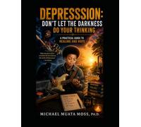 DEPRESSION: DON’T LET THE DARKNESS DO YOUR THINKING A Practical Guide to Healing and Hope