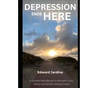 Depression Ends Here: A Guide Workbook to Reclaim Your Story and Building Lasting Hope