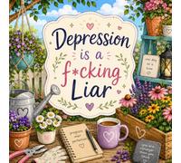 Depression is a F*cking Liar: A Cozy Coloring Book for When Your Brain Won’t Chill