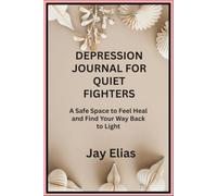 Depression Journal for Quiet Fighters: A Safe Space to Feel Heal and Find Your Way Back to Light