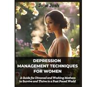 Depression Management Techniques for Women: A Guide for Divorced and Working Mothers to Survive and Thrive in a Fast Paced World