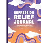 Depression Relief Journal: Creative Prompts & Mindfulness Practices to Release Negative Emotions