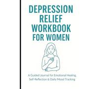 Depression Relief Workbook for Women: A Guided Journal for Emotional Healing, Self-Reflection & Daily Mood Tracking | 6 x 9 inch size, 110 pages