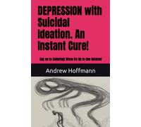 DEPRESSION with Suicidal Ideation. An Instant Cure!: Say no to Suffering! When its Ok to Use Opiates!