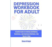 Depression Workbook for Adults: A gentle guide to growing confidence, resilience, and emotional wellness-one day at a time