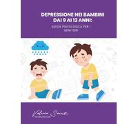Depressione nei bambini dai 9 ai 12 anni: Guida psicologica per i genitori