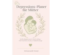 Depressions-Planer für Mütter: Sanfte Begleitung im Mama-Alltag - mehr Klarheit, Struktur & Selbstfürsorge