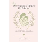 Depressions-Planer für Mütter: Sanfte Begleitung im Mama-Alltag - mehr Klarheit, Struktur & Selbstfürsorge