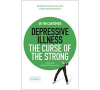 Depressive Illness: The Curse of the Strong : Helping Christians Cope with Mental Health Problems