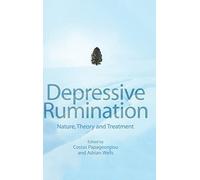 Depressive Rumination: Nature, Theory and Treatment