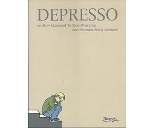 Depresso: Or: How I Learned to Stop Worrying and Embrace Being Bonkers