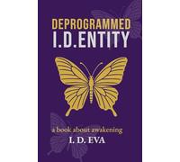 Deprogrammed I.D.ENTITY: A spiritual awakening novel of self-liberation, hidden truths, and resistance in a dystopian world.