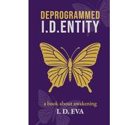 DEPROGRAMMED I.D.ENTITY: A spiritual awakening novel of self-liberation, hidden truths, and resistance in a dystopian world.