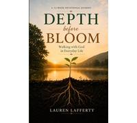 Depth before Bloom: Walking with God in Everyday Life
