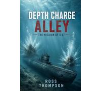 Depth Charge Alley: The Mission of U 47