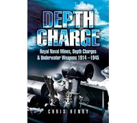 Depth Charge : Royal Naval Mines, Depth Charges & Underwater Weapons, 1914-1945