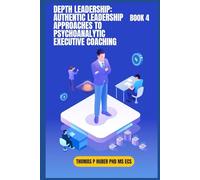 Depth Leadership: Authentic Leadership Approaches to Psychoanalytic Executive Coaching: 42 (Navigating the Leadership Labyrinth)
