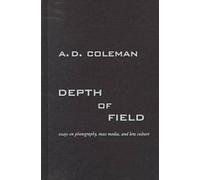 Depth of Field: Essays on Photographs, Lens Culture, and Mass Media