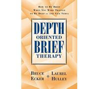 [Depth Oriented Brief Therapy: How to Be Brief When You Were Trained to Be Deep - And Vice Versa (Jossey-Bass Social & Behavioral Science)] [By: Bruce Ecker] [October, 1995]