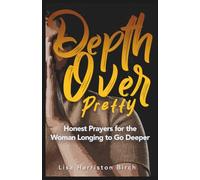 Depth Over Pretty: Honest Prayers for the Woman Longing to Go Deeper