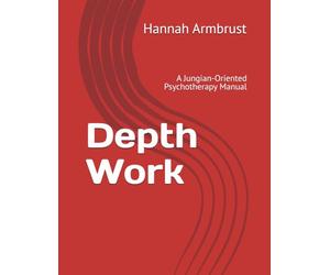 Depth Work: A Jungian-Oriented Psychotherapy Manual