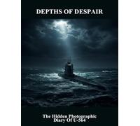 Depths Of Despair: The Hidden Photographic Diary Of U-564