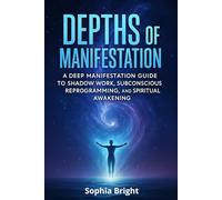 Depths of Manifestation: A Deep Manifestation Guide to Shadow Work, Subconscious Reprogramming, and Spiritual Awakening