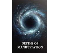 DEPTHS OF MANIFESTATION: The Art of Conscious Creation