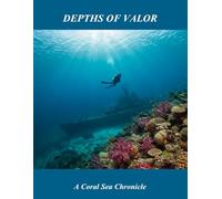 Depths Of Valor: A Coral Sea Chronicle